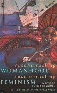 Reconstructing Womanhood, Reconstructing Feminism: Writings on Black Women