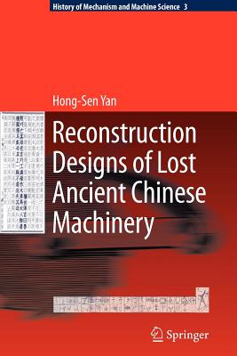 Reconstruction Designs of Lost Ancient Chinese Machinery - Yan, Hong-Sen