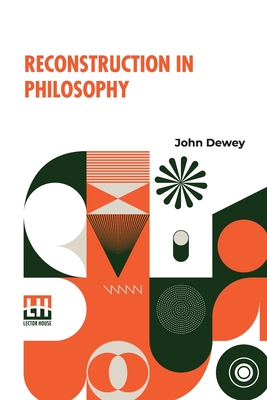 Reconstruction In Philosophy - Dewey, John