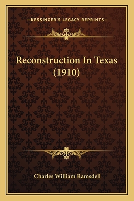 Reconstruction in Texas (1910) - Ramsdell, Charles William