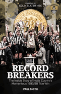 Record Breakers: The Inside Story of Notts County's Momentous 1997/98 Title Win