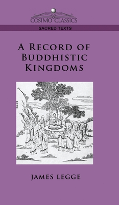Record of Buddhistic Kingdoms - Legge, James, and Faxian