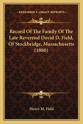 Record Of The Family Of The Late Reverend David D. Field, Of Stockbridge, Massachusetts (1880) - Field, Henry M