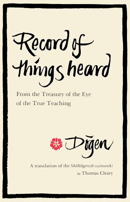 Record of Things Heard: From the Treasury of the Eye of the True Teaching - Cleary, Thomas (Translated by)