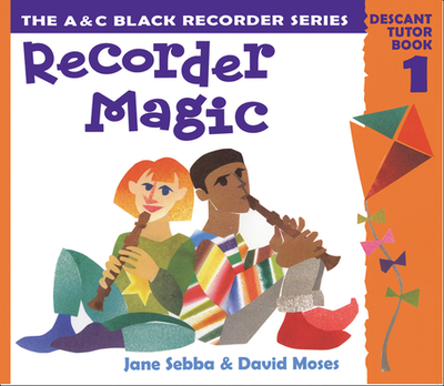 Recorder Magic: Descant Tutor Book 1 - Sebba, Jane, and Moses, David, and Sanderson, Ana (Editor)