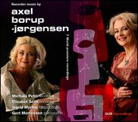 Recorder Music by Axel Borup-Jrgensen - Elisabeth Selin (recorder); Elisabeth Selin (sopranino recorder); Gert Mortensen (percussion); Ingrid Myrhj (harpsichord);...