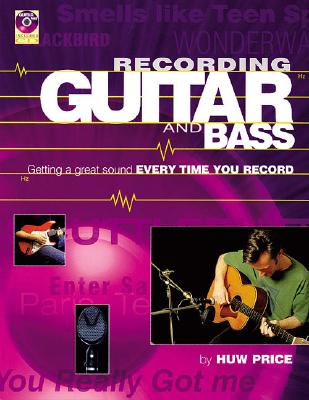 Recording Guitar and Bass: Getting a Great Sound Every Time You Record - Price, Huw