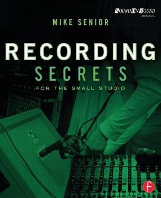 Recording Secrets for the Small Studio - Senior, Mike