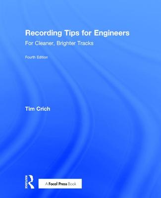Recording Tips for Engineers: For Cleaner, Brighter Tracks - Crich, Tim