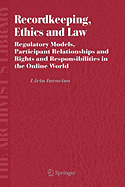 Recordkeeping, Ethics and Law: Regulatory Models, Participant Relationships and Rights and Responsibilities in the Online World