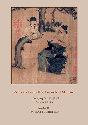 Records from the Ancestral Mirror: Fascicles Two, Three and Four. Translated from the Original Chinese by Randolph S. Whitfield - Yanshou, Yongming, and Whitfield, Randolph S (Editor)