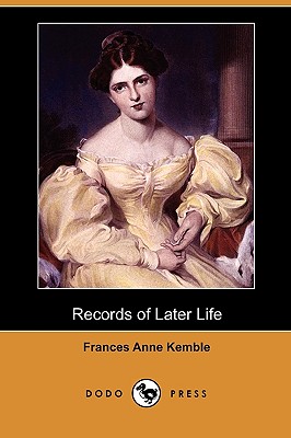 Records of Later Life (Dodo Press) - Kemble, Frances Anne