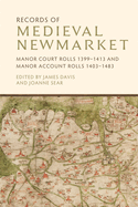 Records of Medieval Newmarket: Manor Court Rolls 1399-1413 and Manor Account Rolls 1403-1483