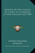 Records Of The Church Of Christ At Cambridge In New England 1632-1830