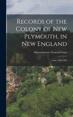 Records of the Colony of New Plymouth, in New England: Laws, 1623-1682 - Massachusetts General Court (Creator)