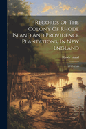 Records Of The Colony Of Rhode Island And Providence Plantations, In New England: 1757-1769