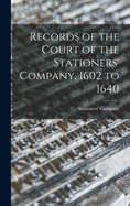 Records of the Court of the Stationers' Company, 1602 to 1640