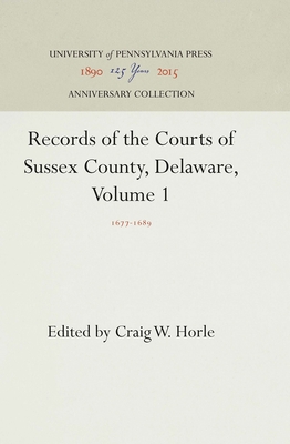 Records of the Courts of Sussex County, Delaware, Volume 1: 1677-1689 - Horle, Craig W. (Editor)