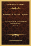 Records of the Life of Jesus: The Record of MT-Mk-Lk and the Record of John (1917)