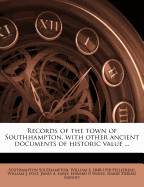 Records of the Town of Southhampton, with Other Ancient Documents of Historic Value ... Volume 3