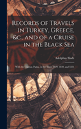 Records of Travels in Turkey, Greece, &c., and of a Cruise in the Black Sea: With the Capitan Pasha, in the Years 1829, 1830, and 1831