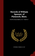Records of William Spooner, of Plymouth, Mass.: And his Descendants, vol. I Volume 1