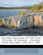 Records Relating to the Early History of Boston ...: Boston Town Records, 1796-1813. 1905