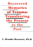 Recovered Memories of Trauma: Transferring the Present to the Past