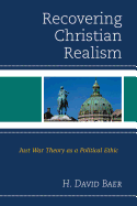 Recovering Christian Realism: Just War Theory as a Political Ethic