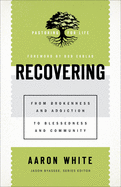 Recovering: From Brokenness and Addiction to Blessedness and Community