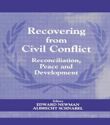 Recovering from Civil Conflict: Reconciliation, Peace and Development - Newman, Edward (Editor), and Schnabel, Albrecht (Editor)