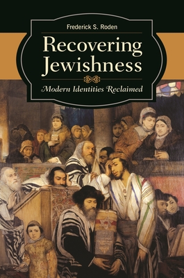 Recovering Jewishness: Modern Identities Reclaimed - Roden, Frederick S.