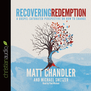 Recovering Redemption: A Gospel Saturated Perspective on How to Change