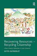 Recovering Resources - Recycling Citizenship: Urban Poverty Reduction in Latin America