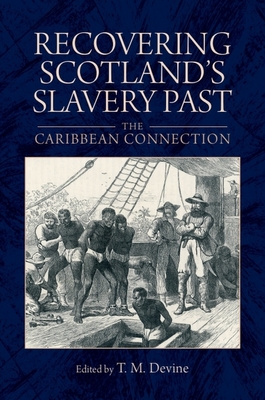 Recovering Scotland's Slavery Past: The Caribbean Connection - Devine, Tom M. (Editor)