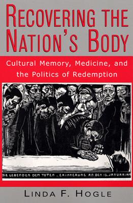 Recovering the Nation's Body: Cultural Memory, Medicine, - Hogle, Linda