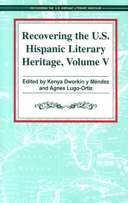 Recovering the U.S. Hispanic Literary Heritage - Mendez, Kenya Dworkin (Editor), and Lugo-Ortiz, Agnes (Editor)