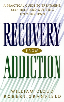 Recovery from Addiction: A Practical Guide to Treatment, Self-Help, and Quitting on Your Own - Cloud, William, and Granfield, Robert