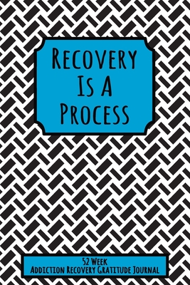 Recovery Is A Process: 52 Week Gratitude Journal For Addiction Recovery With Daily and Weekly Gratitude and Affirmations With a Cover to Color - Recovery Is Freedom Press