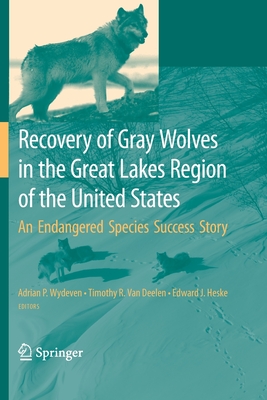 Recovery of Gray Wolves in the Great Lakes Region of the United States: An Endangered Species Success Story - Wydeven, Adrian P (Editor), and Van Deelen, Timothy R (Editor), and Heske, Edward (Editor)