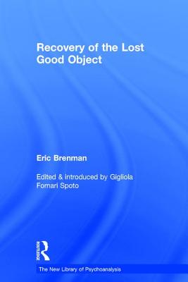 Recovery of the Lost Good Object - Brenman, Eric, and Fornari Spoto, Gigliola (Editor)