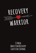 Recovery Warrior With An Arrow: 52 Week Gratitude Journal For Addiction Recovery With Daily and Weekly Gratitude and Affirmations