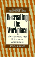 Recreating the Workplace: The Pathway to High Performance Work Systems