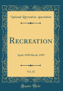 Recreation, Vol. 32: April, 1938 March, 1939 (Classic Reprint)