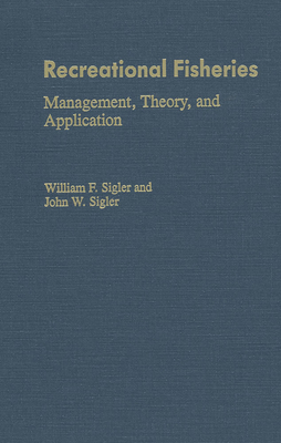 Recreational Fisheries: Management, Theory, and Application - Sigler, John W, and Sigler, William F