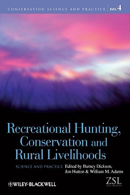 Recreational Hunting, Conservation and Rural Livelihoods: Science and Practice - Dickson, Barney (Editor), and Hutton, Jonathan (Editor), and Adams, William A (Editor)