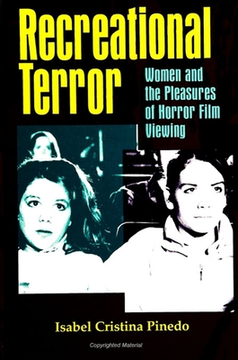 Recreational Terror: Women and the Pleasures of Horror Film Viewing - Pinedo, Isabel Cristina