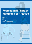 Recreational Therapy Handbook of Practice: Icf-Based Diagnosis and Treatment