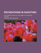 Recreations in Shooting: With Some Account of the Game of the British Islands