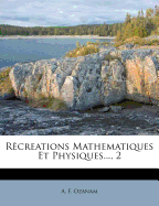 Recreations Mathematiques Et Physiques..., 2